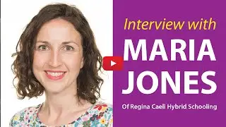 Michael interviews Maria Jones of Regina Coeli Hybrid Schooling