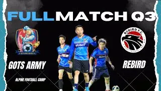 GoT'sArmy  vs  Rebird FC | 3rd Quarter : สนาม Alpine Football Camp Training Bangkok