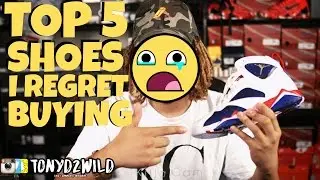 TOP 5 SNEAKERS I REGRET BUYING !!!