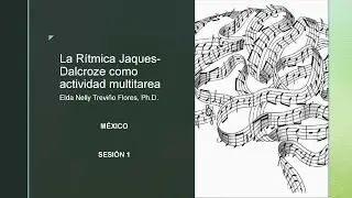 Introducción a la Rítmica Jaques-Dalcroze  Sesión 1.  Elda Nelly Treviño, Ph.D.; Licencia Dalcroze.