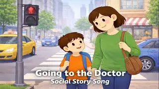 Going to the Doctor – Social Story Song