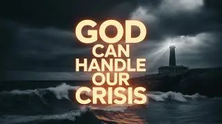 God Can Handle Our Crisis