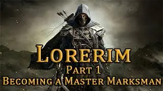 Skyrim Modpack - Loreim - Part 1 - Becoming A Master Marksman (Series Compilation)