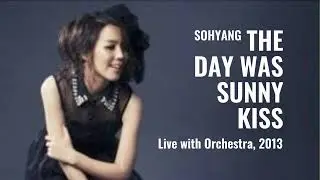 [RARE] Sohyang (소향) &ndash; The Day Was Sunny Kiss (햇살이 입맞춤 하던날) | Live with Orchestra, 2013