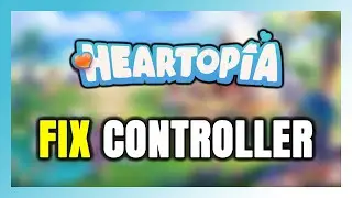 How to FIX Heartopia Controller/Gamepad Not Working on PC