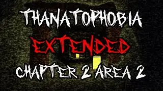 THANATOPHOBIA [RESTARTED]: Chapter 2 Area 2 Extended Full Gameplay
