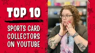 Top 10 YouTube Sports Card Collectors
