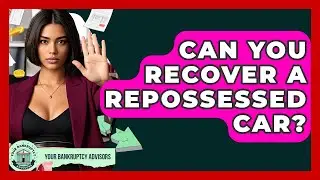 Can You Recover A Repossessed Car? - Your Bankruptcy Advisors