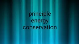 Principle of energy conservation..