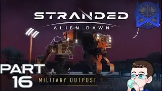 Stranded: Alien Dawn Military Outpost Part 16