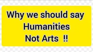 What is Humanities ? Difference between Arts and Humanities.
