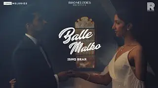 Balle Malko (Official Video) Ishq Brar | Jagdeep Bomb | New Punjabi Song 2023 | Ishq Melodies