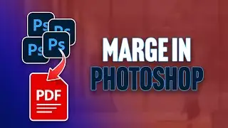 How to Merge PDF Files in Photoshop (Step-by-Step Guide) for Offline