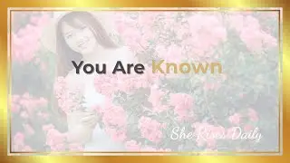 You Are Known | Seen and Loved by God