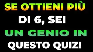 SE OTTIENI PIÙ DI 6, SEI UN GENIO IN QUESTO QUIZ!