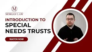Introduction to Special Needs Trusts | Morgan Law Utah