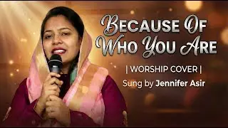 Because of Who You Are | Worship Cover | Sung by Jennifer Asir