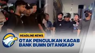 [HEADLINE NEWS, 25/08]  Otak Penculikan dan Pembunuhan Kacab Bank Ditangkap