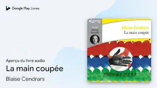 La main coup&eacute;e de Blaise Cendrars &middot; Extrait du livre&nbsp;audio