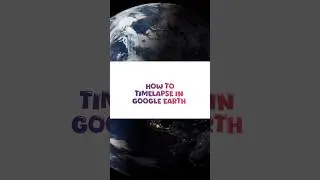 Timelapse in Google Earth - Android & iOS