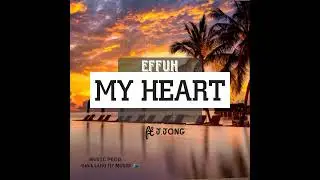 EFFUH_-_MY_HEART_FT_JJONG_PROD-117_MUSIK_2K25.🇸🇧