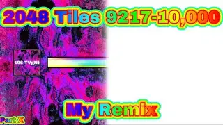 2048 Tiles 9217-10,000 (FF2K's Remix) [GRAND FINALE!!!]