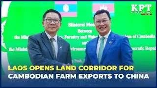 Laos Opens Land Corridor for Cambodian Farm Exports to China