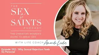 Episode 392 - Why Sexual Rejection Feels So Personal