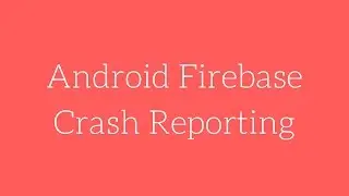 Android Firebase Crash Reporting