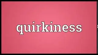 Quirkiness Meaning | Wordogram