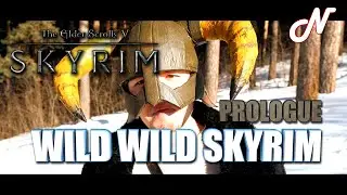 WILD WILD SKYRIM! ДИКИЙ ДИКИЙ СКАЙРИМ! ПРОЛОГ!