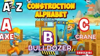 A to Z Alphabet Construction Things | Learn construction Object Names | Alphabet for Kids
