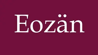 How to Pronounce ''Eoz&auml;n'' (Eocene) Correctly in German