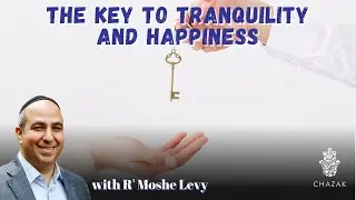 The Key to Tranquility and Happiness | Rabbi Moshe Levy