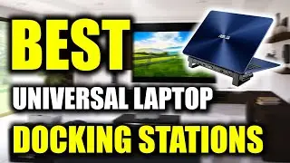 TOP 5: Best Universal Laptop Docking Stations for Windows [2022]