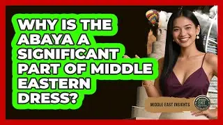Why Is The Abaya A Significant Part Of Middle Eastern Dress? - Middle East Insights