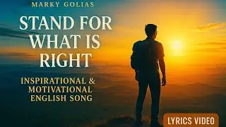 Marky Golias - Stand For What Is Right | Inspirational & Motivational English Song (Lyrics Video)