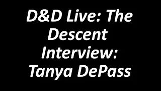 D&D Live 2019: The Descent Interview with Tanya DePass