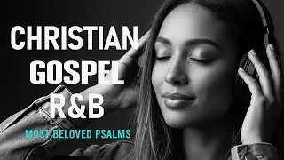 1 Hour of Psalms in Soulful R&B | Modern Christian Music for Prayer & Study