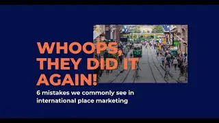 Whoops, they did it again: 6 common mistakes in international place marketing