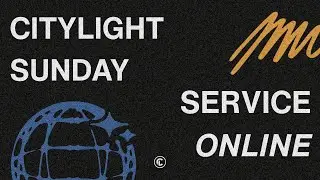 Citylight Sunday Online - 11am Service