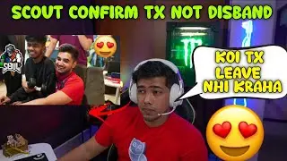 Scout Confirm Tx Not Disband 😍 | Koi Tx Leave Nhi Kraha ❤️