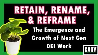 Retain, Rename, Reframe - The Emergence and Growth of Next Generation  DEI Work