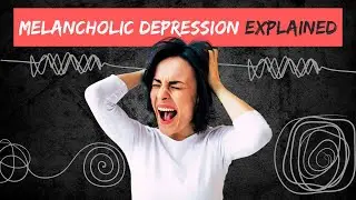 MELANCHOLIC DEPRESSION explained in 14 Minutes