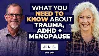 S3E9 | What Happens When Trauma, ADHD, and Menopause Collide - with Jen Schmidt