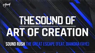 Sound Rush - The Great Escape (feat. Diandra Faye) | The Sound of Art of Creation