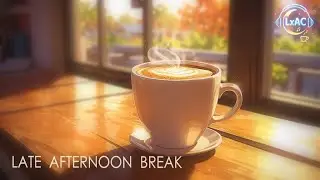 Late Afternoon Coffee Break ☕🌤️🎧 | Chill Lofi for Focus & Relax