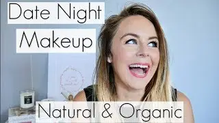 GRWM Natural & Organic Makeup Date Night Tutorial