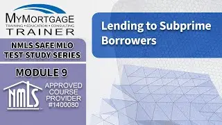 Lending to Subprime Borrowers (Module 9) | NMLS SAFE MLO Exam Study Series and Test Prep