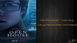 THE OPEN HOUSE -  Trailer Song - Can you feel the whole world shaking